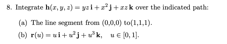 Solved 8. Integrate h(x,y,z)=yzi+x2j+xzk over the indicated | Chegg.com