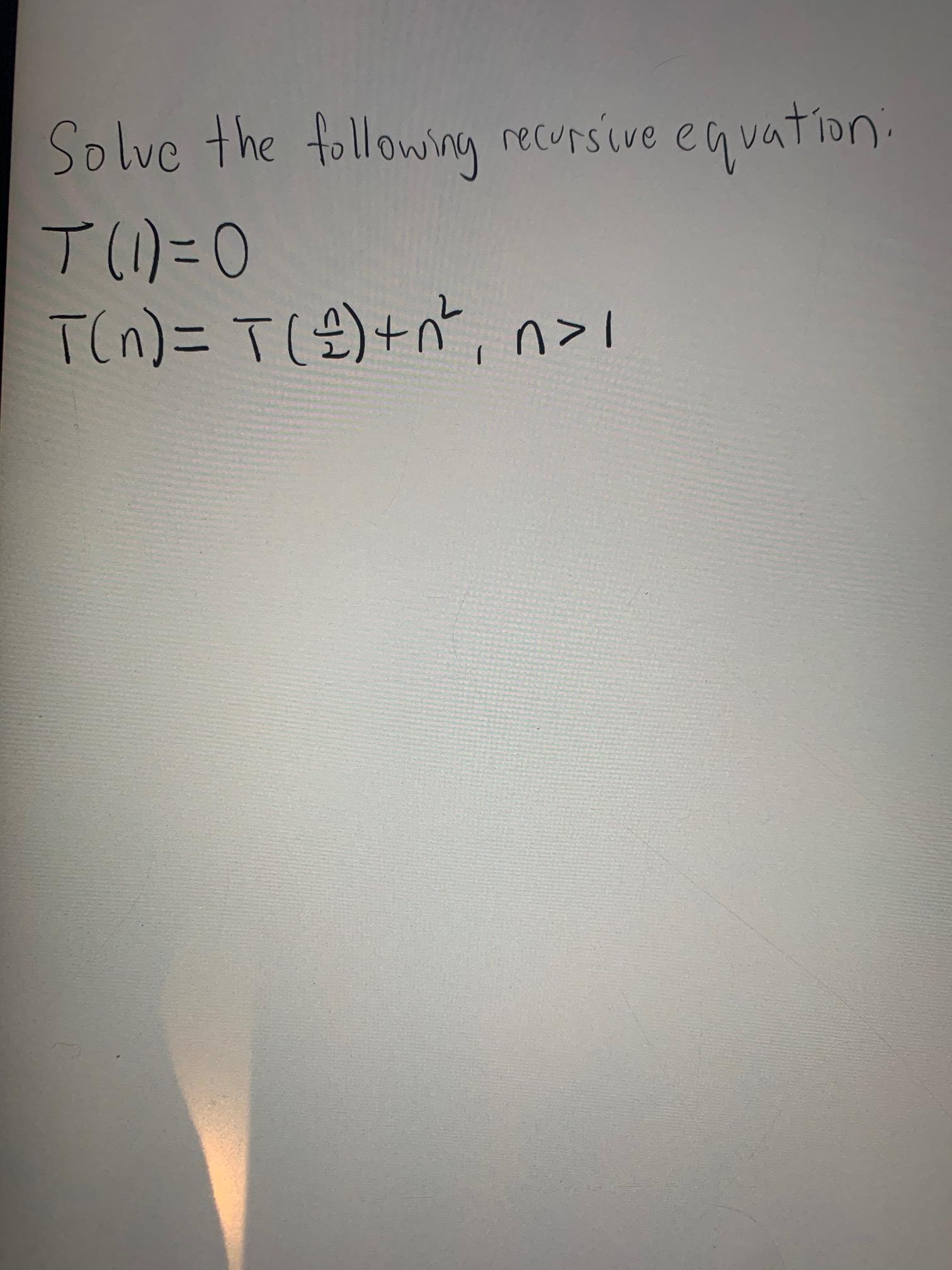 Solved Solve the following recursive equation: T (1)=0 T(n)= | Chegg.com