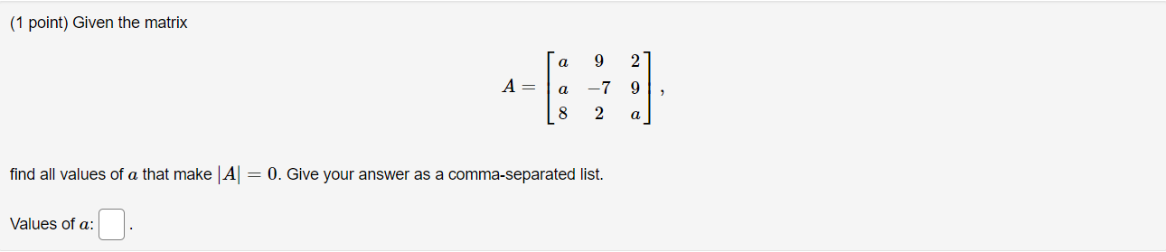Solved (1 point) Given the matrix a 9 2 A= a 9 -7 2 00 8 a | Chegg.com
