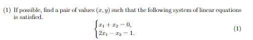 (1) If possible, find a pair of values (<,y) such that the following system of lincar equations is satisfied. * +120, (1) 21-