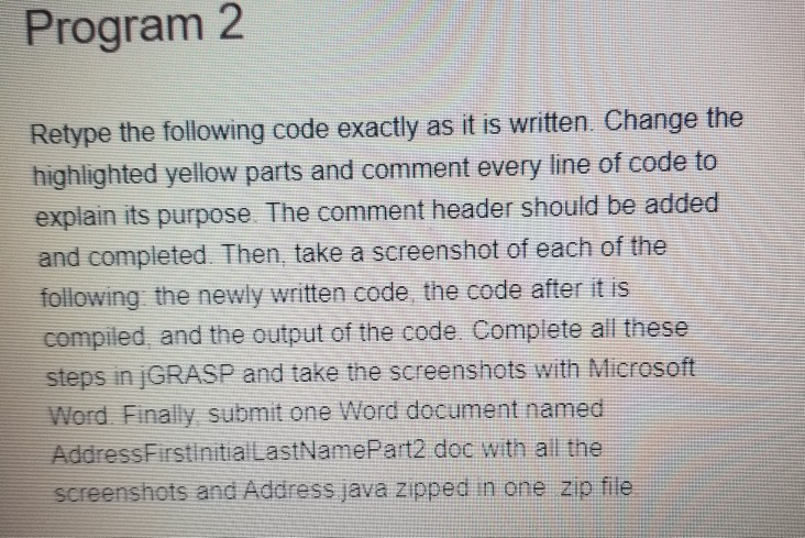 Program 2 Retype the following code exactly as it is written. Change the highlighted yellow parts and comment every line of c