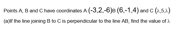 Solved Points A, B and C have coordinates A (-3,2,-6) | Chegg.com