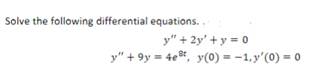 Solve the following differential equations.. y + 2y + y = 0 y +9y = 4est, y(0) = −1, y(0) = 0