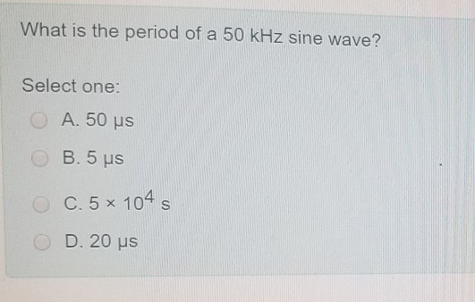 Solved What is the period of a 50 kHz sine wave? Select one: | Chegg.com