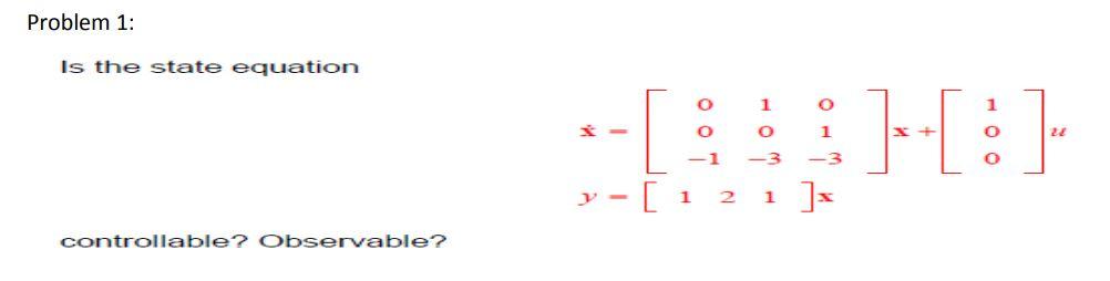 Solved Problem 1: Is the state equation 0 1 o 1 o 0 1 E]-[:] | Chegg.com