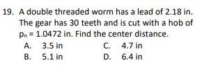 Solved A double threaded worm has a lead of 2.18in.The gear | Chegg.com