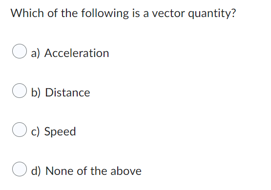 Solved Which of the following is a vector quantity? a) | Chegg.com