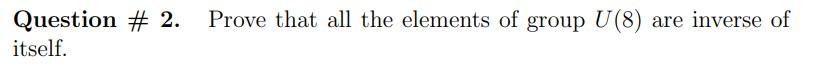 Solved Question #2. Prove that all the elements of group | Chegg.com