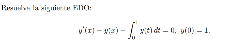 Resuelva la siguiente EDO: y (x) − y(x) - [² y(t - [₁ y(t) dt = 0, y(0) = 1.