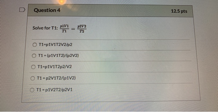 Solved D Question 4 12.5 pts Solve for T1: TI = T2 T1-(p | Chegg.com