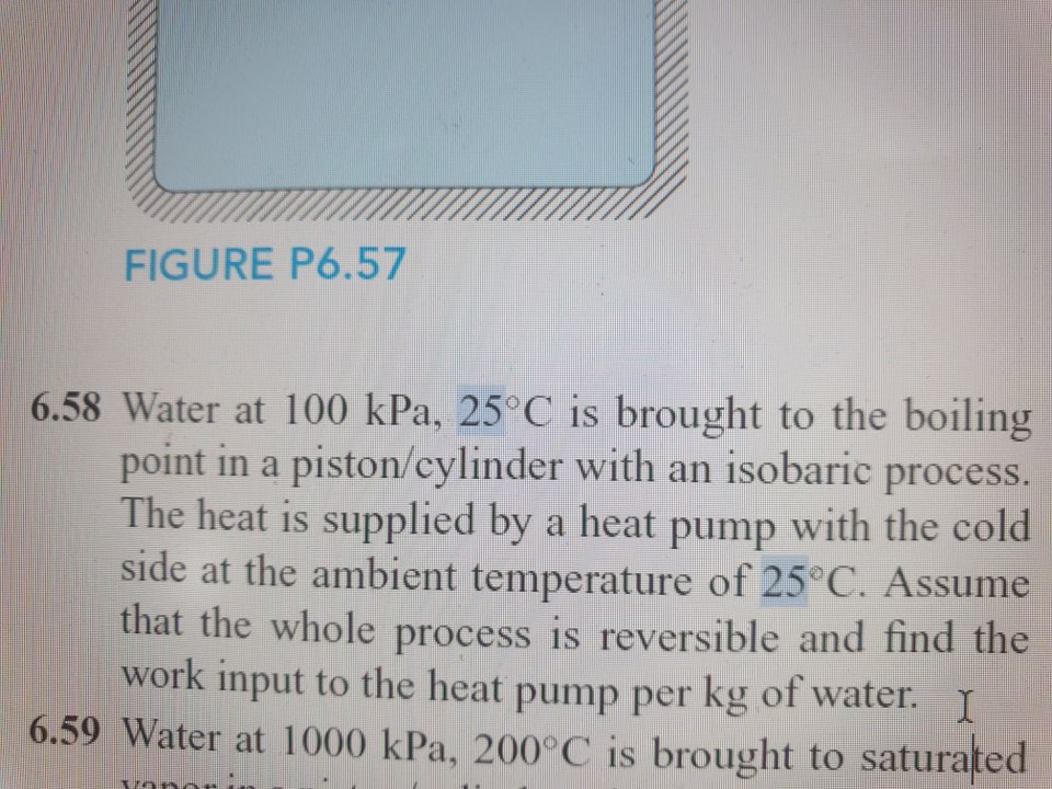 Solved FIGURE P6.57 6.58 Water at 100 kPa, 25°C is brought