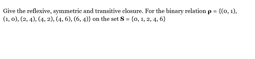 Solved Give the reflexive, symmetric and transitive closure. | Chegg.com