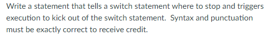 Solved Write a statement that tells a switch statement where | Chegg.com
