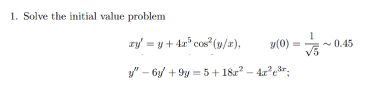 1. Solve the initial value problem \[ \begin{array}{l} x y^{\prime}=y+4 x^{5} \cos ^{2}(y / x), \quad y(0)=\frac{1}{\sqrt{5}}