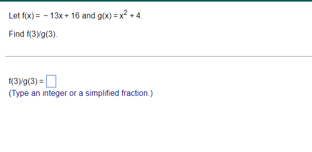 Solved Let F(x)=−13x+16 And G(x)=x2+4. Find F(3)/g(3). | Chegg.com