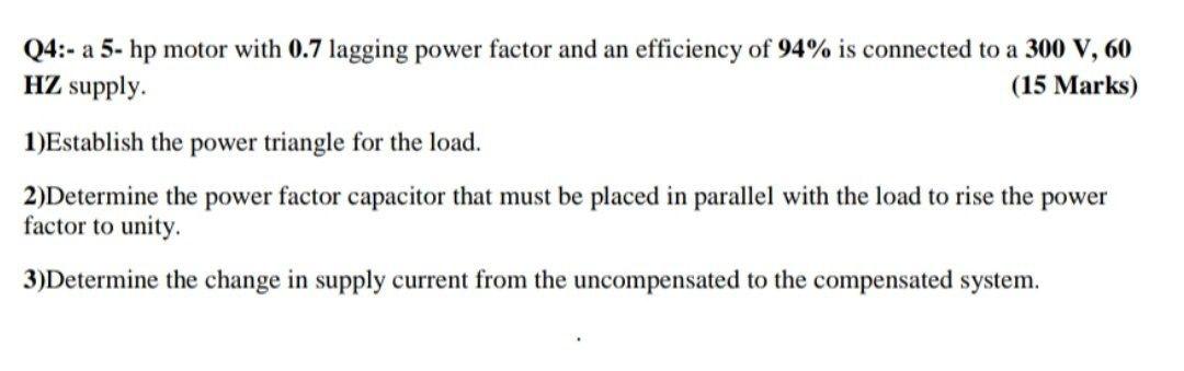 Solved Q4:- a 5- hp motor with 0.7 lagging power factor and | Chegg.com