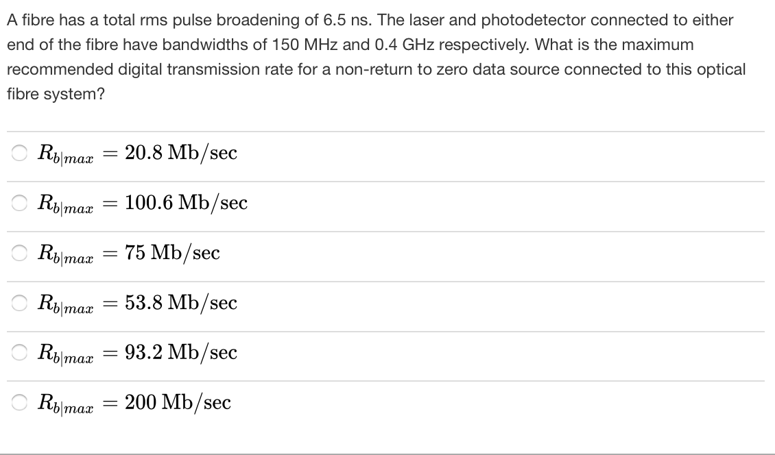A fibre has a total rms pulse broadening of 6.5 ns.