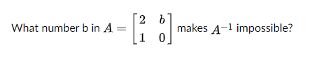 Solved What Number B In A (1 :] Makes A-1 Impossible? | Chegg.com