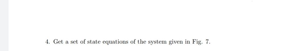 Solved 4. Get a set of state equations of the system given | Chegg.com