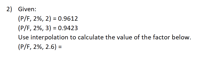 Solved 2) Given: (P/F,2%,2)=0.9612 (P/F,2%,3)=0.9423 Use | Chegg.com