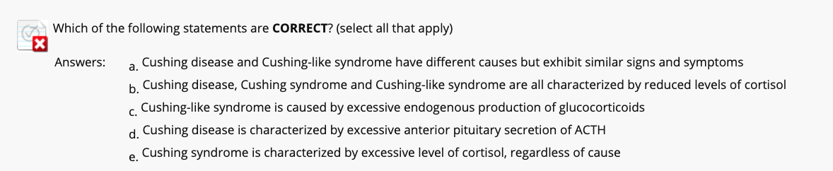 Which of the following statements are CORRECT? (select all that apply) x Answers: c. a. Cushing disease and Cushing-like synd