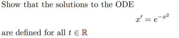 Solved Show that the solutions to the ODEx'=e-x2are defined | Chegg.com
