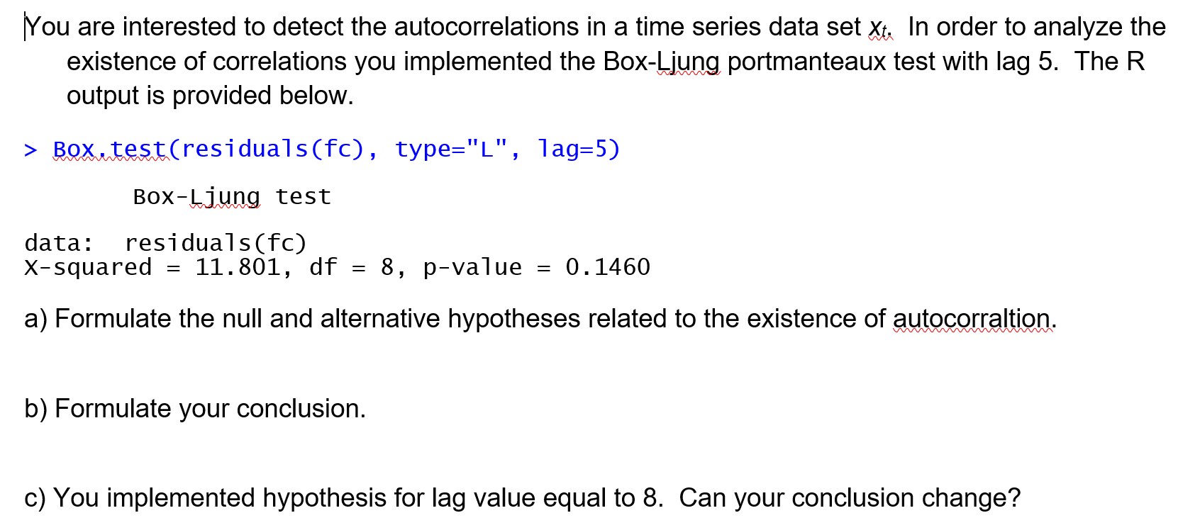 You are interested to detect the autocorrelations in