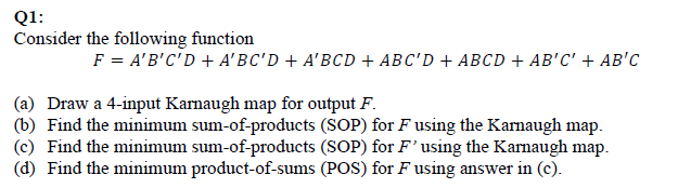 Solved Q1: Consider the following function F = A'B'C'D + | Chegg.com