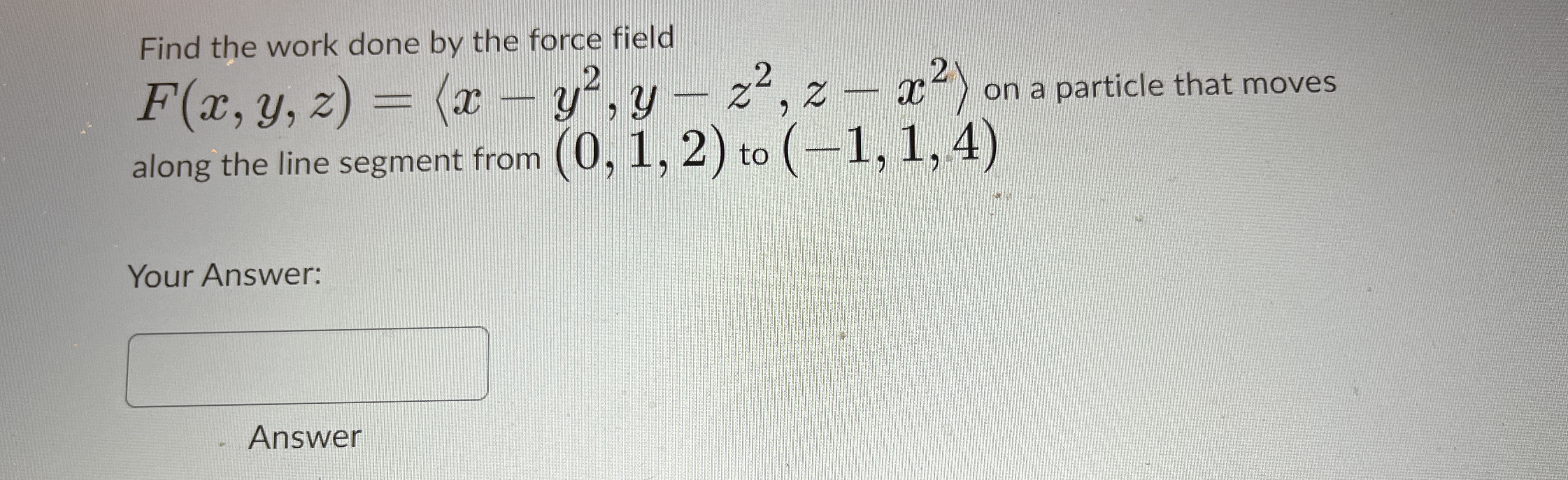 Solved Find the work done by the force | Chegg.com