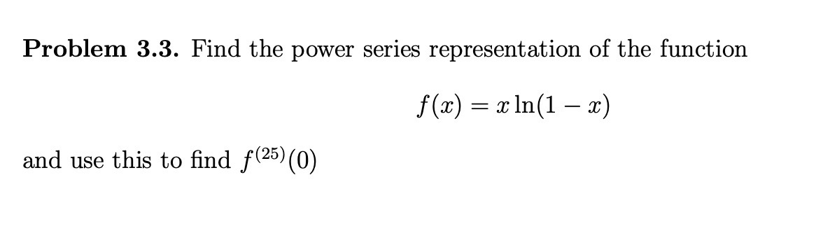 Solved Problem 3.3. Find The Power Series Representation Of | Chegg.com