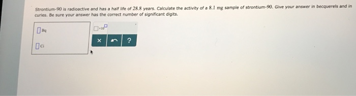 Solved Strontium 90 Is Radioactive And Has A Half Life Of Chegg solved-strontium-90-is-radioactive-and-has-a-half-life-of-chegg