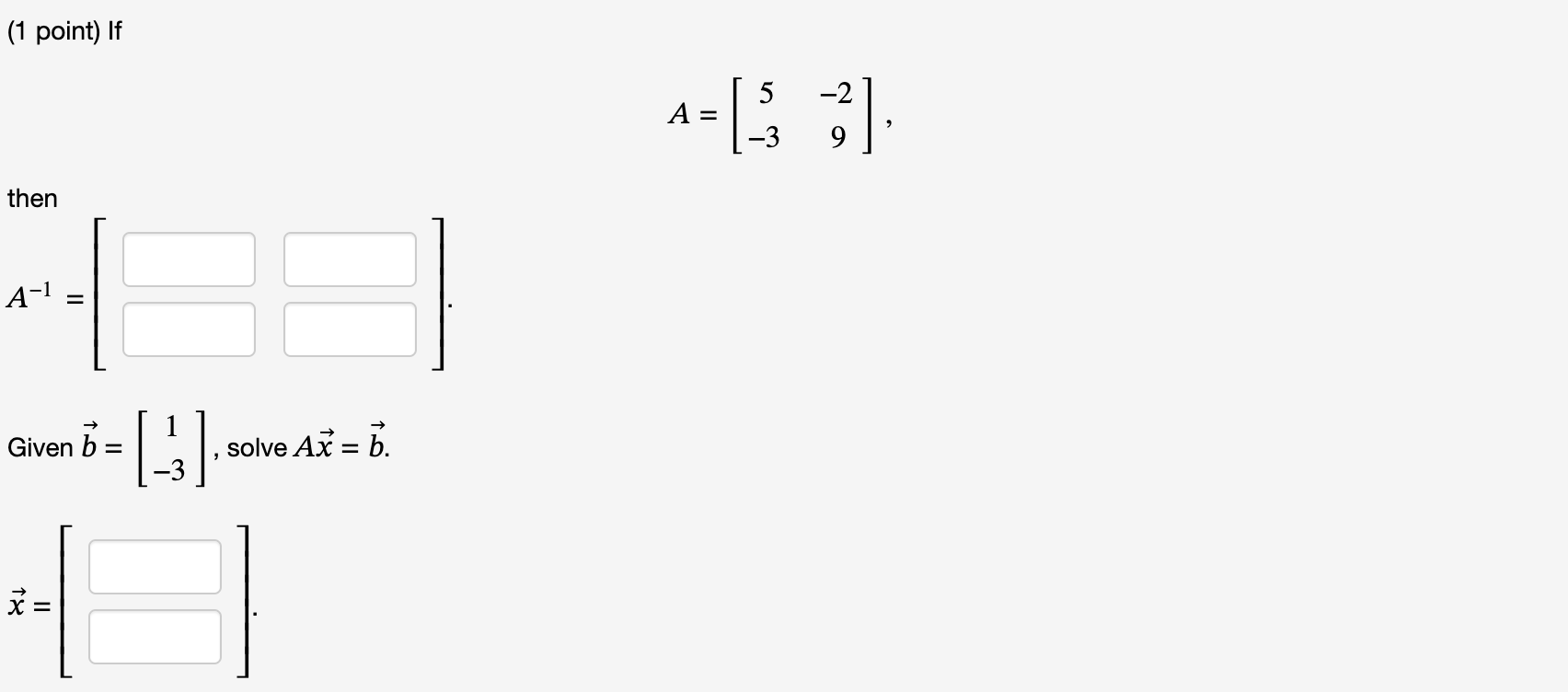 Solved (1 point) If A=[5−3−29] then Given b=[1−3], solve | Chegg.com