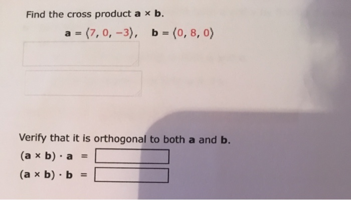 Solved Find the cross product a x b. a (7, 0,-3), b (0, 8, | Chegg.com