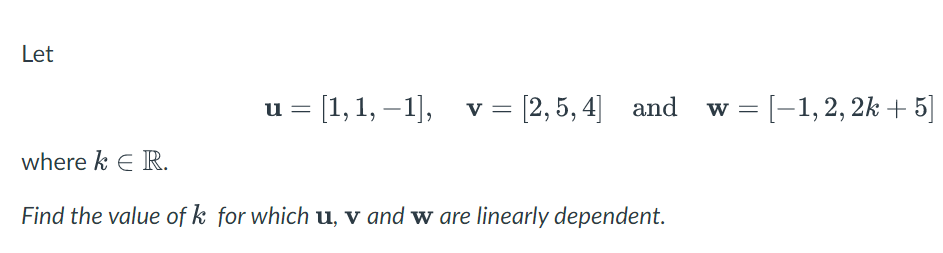 Solved Let u=[1,1,−1],v=[2,5,4] and w=[−1,2,2k+5] where k∈R. | Chegg.com