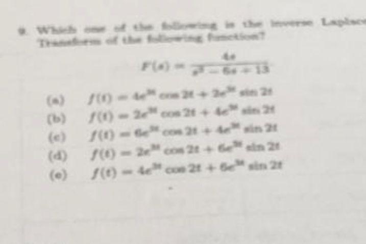 \[ f(x)=\frac{4 \cdot}{s^{3}-84+13} \] (a) \( f(t)=4 e^{3 n} \operatorname{ers} 2 t+7 e^{3 n} \sin 2 t \) (b) \( f(t)=2 e^{m}