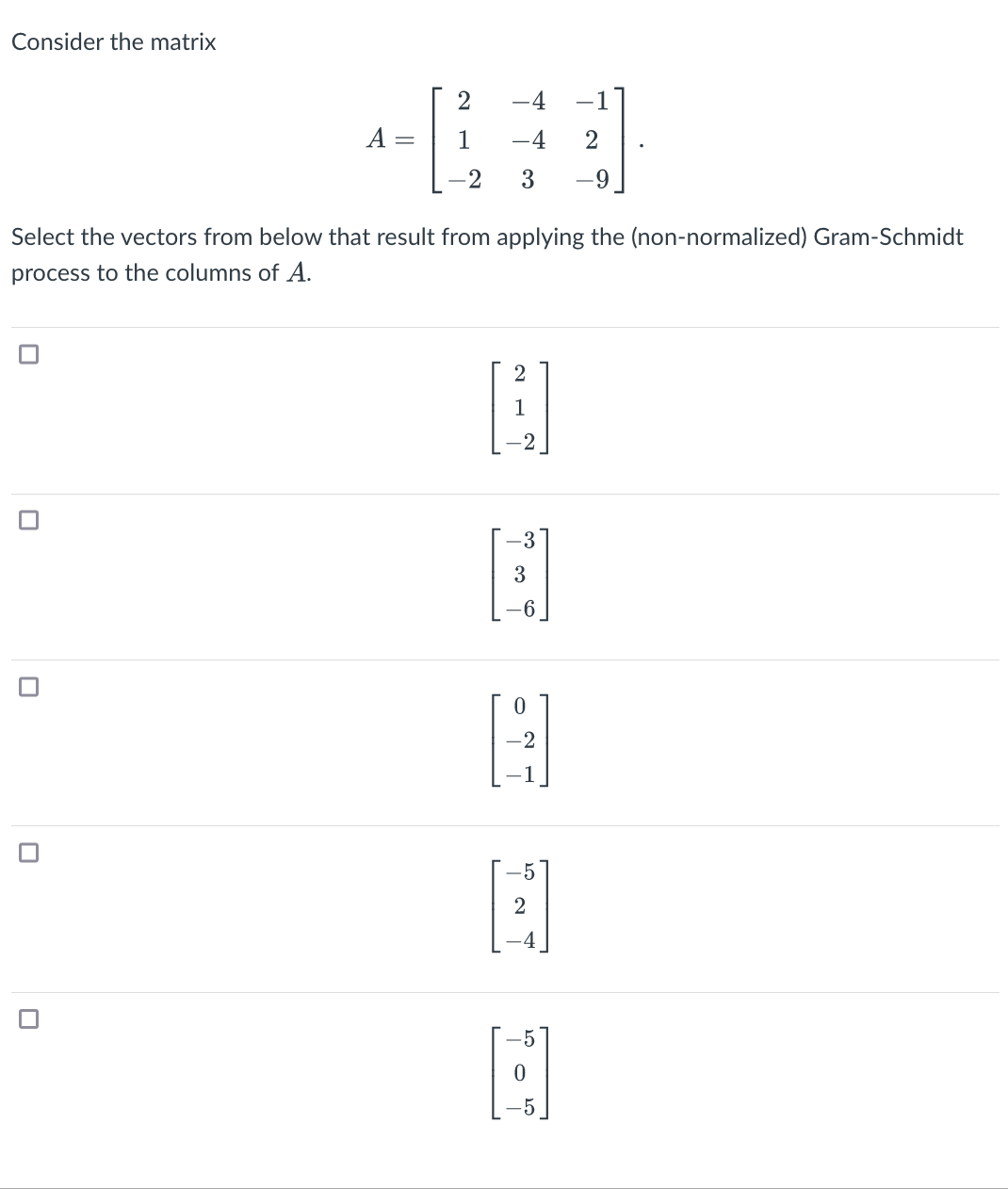 Solved Consider the matrix A=⎣⎡21−2−4−43−12−9⎦⎤ Select the | Chegg.com