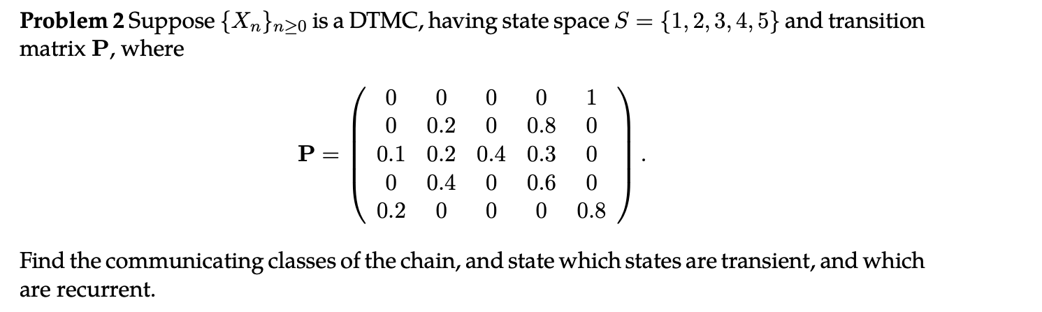 Solved Problem 2 Suppose {Xn}n≥0 is a DTMC, having state | Chegg.com