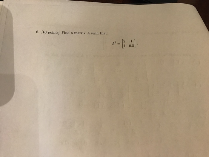 Solved 6. [10 points] Find a matrix A such that: A"=11 0.5 | Chegg.com