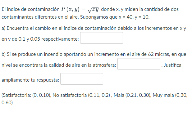 El indice de contaminación \( P(x, y)=\sqrt{x y} \) donde \( \mathrm{x} \), \( \mathrm{y} \) miden la cantidad de dos contami