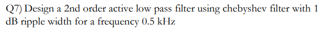 Solved Q7) Design a 2nd order active low pass filter using | Chegg.com