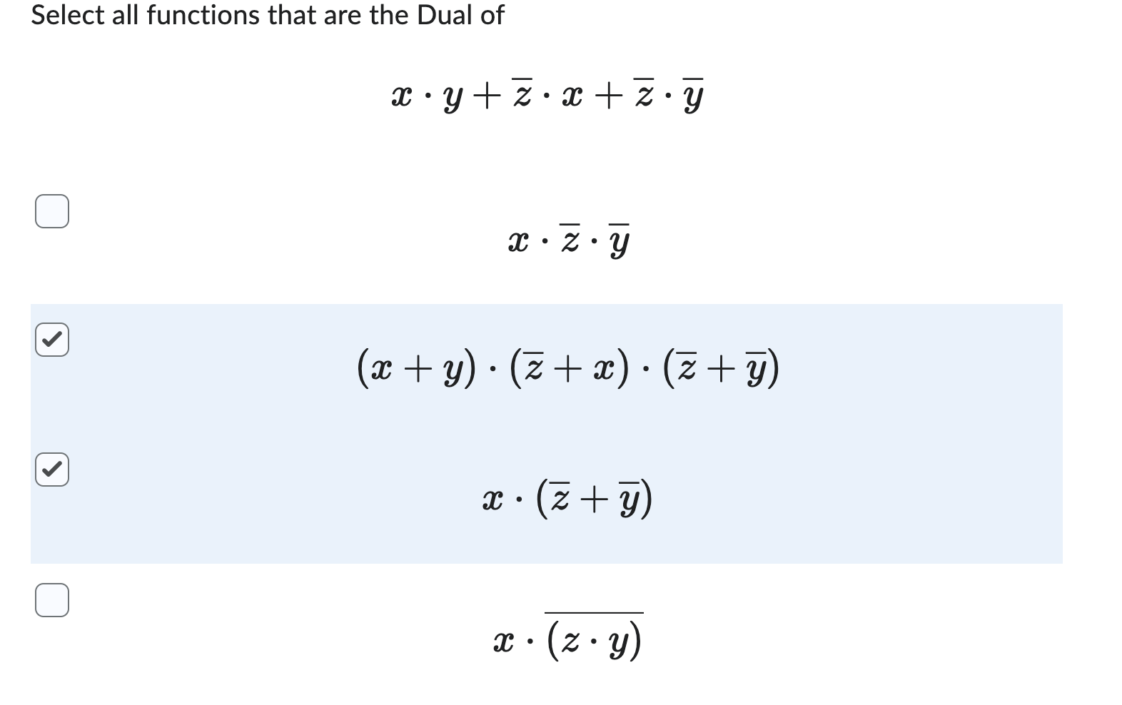 Select all functions that are the Dual of
\[
\begin{array}{c}
x \cdot y+\bar{z} \cdot x+\bar{z} \cdot \bar{y} \\
x \cdot \bar