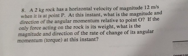 Solved 8. A 2 kg rock has a horizontal velocity of magnitude | Chegg.com