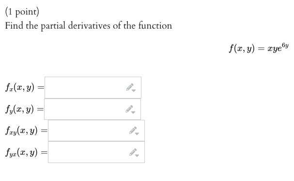 (1 point) Find the partial derivatives of the function fz(x, y) fy(x, y) = = fay(x, y) fyx (x, y) = = 6y f(x, y) = xye