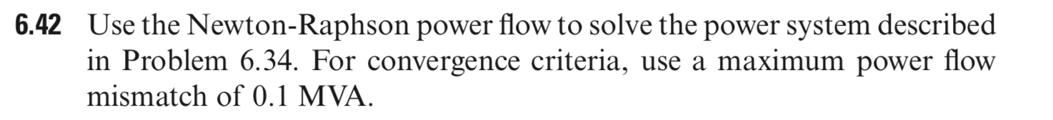 Solved 6.42 Use the Newton-Raphson power flow to solve the | Chegg.com