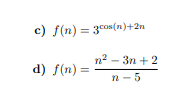 c) f(n) = 3 cos(n)+2n d) f(n) = n2 – 3n+2 n-5