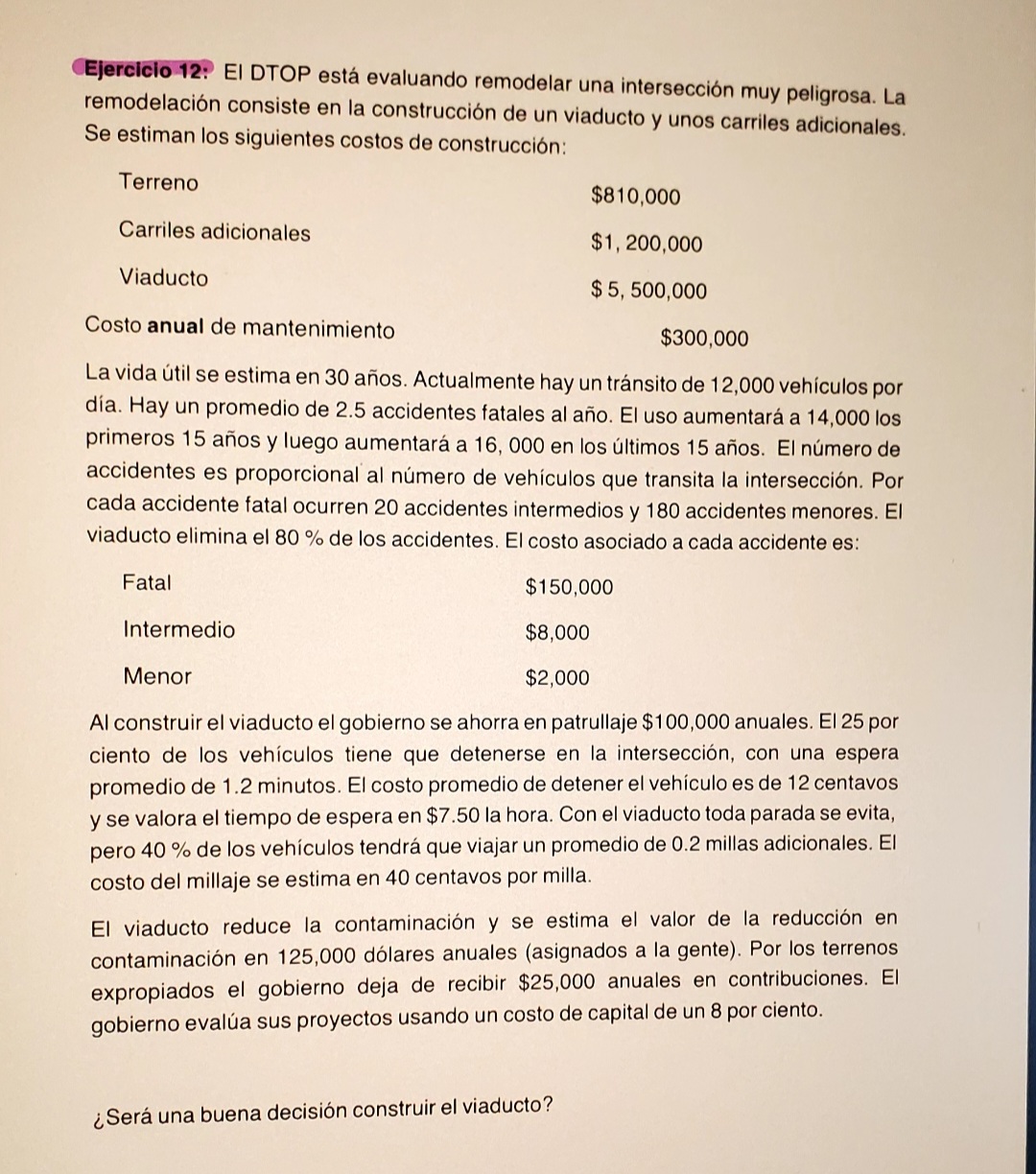 Ejercicio 12: EI DTOP está evaluando remodelar una intersección muy peligrosa. La remodelación consiste en la construcción de