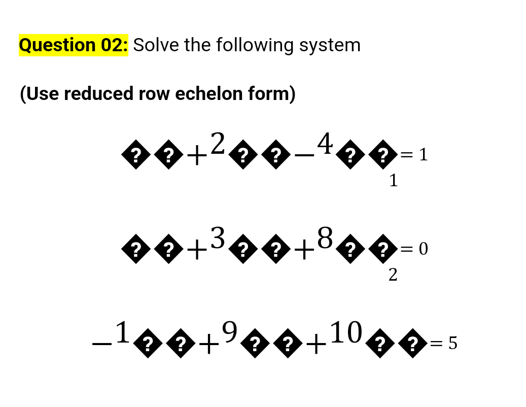 Solved Question 02: Solve the following system (Use reduced | Chegg.com