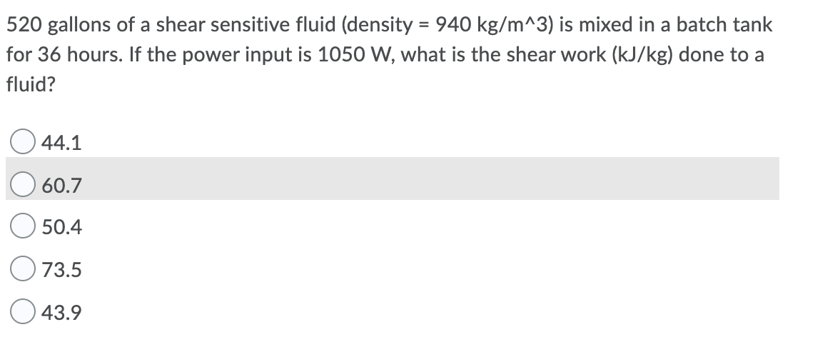 Solved 520 gallons of a shear sensitive fluid (density = 940