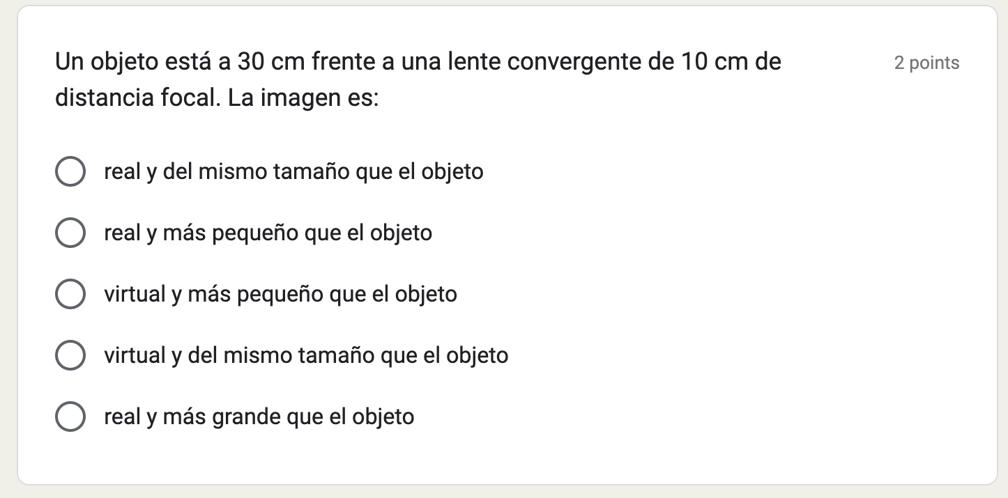 Un objeto está a \( 30 \mathrm{~cm} \) frente a una lente convergente de \( 10 \mathrm{~cm} \) de 2 points distancia focal. L