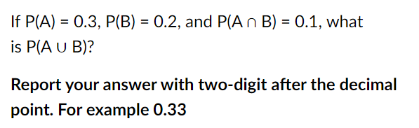 Solved If P(A)=0.3,P(B)=0.2, And P(A∩B)=0.1, What Is P(A∪B) | Chegg.com